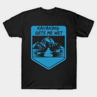 kayaking gets me wet T-Shirt